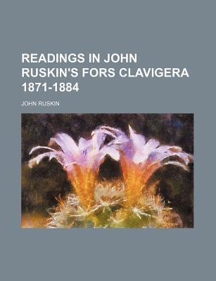 Book Readings In John Ruskin's Fors Clavigera 1871-1884 free