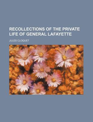 Book Recollections Of The Private Life Of General Lafayette (volume 2) free