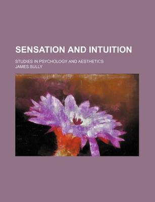 Book Sensation And Intuition; Studies In Psychology And Aesthetics free