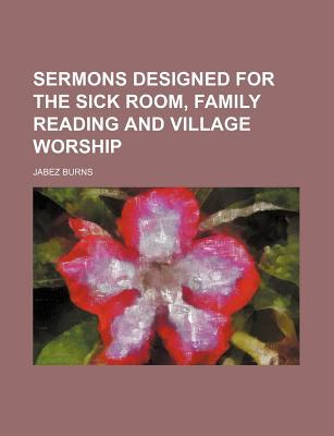 Book Sermons Designed For The Sick Room, Family Reading And Village Worship free