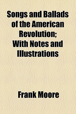 Book Songs and Ballads of the American Revolution; With Notes and Illustrations free