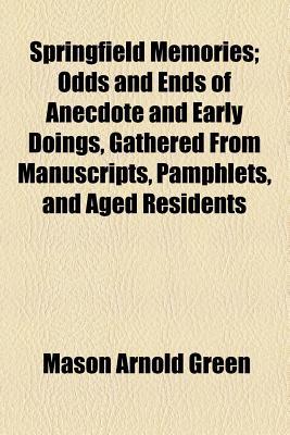 Book Springfield Memories; Odds And Ends Of Anecdote And Early Doings, Gathered From Manuscripts, Pamphlets, And Aged Residents free