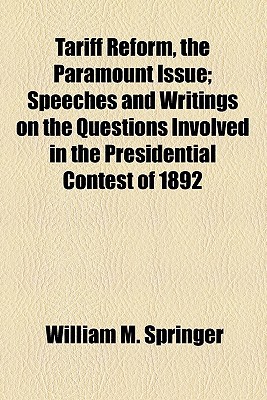 Book Tariff Reform, The Paramount Issue; Speeches And Writings On The Questions Involved In The Presidential Contest Of 1892 free