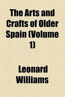 Book The Arts And Crafts Of Older Spain (volume 1) free