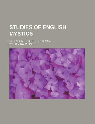 Book Studies Of English Mystics; St. Margaret's Lectures, 1905 free