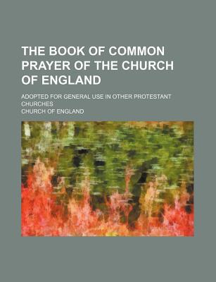 Book The Book Of Common Prayer Of The Church Of England; Adopted For General Use In Other Protestant Churches free