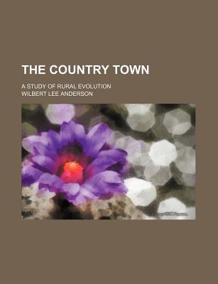 Book The Country Town; A Study Of Rural Evolution free