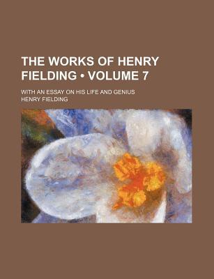 Book The Works Of Henry Fielding (volume 7); With An Essay On His Life And Genius free