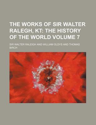 Book The Works Of Sir Walter Ralegh, Kt (volume 7) free