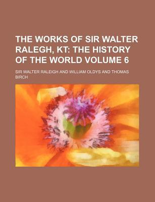 Book The Works Of Sir Walter Ralegh, Kt (volume 6) free