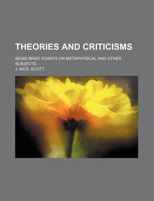 Book Theories and Criticisms; Being Brief Essays on Metaphysical and Other Subjects free