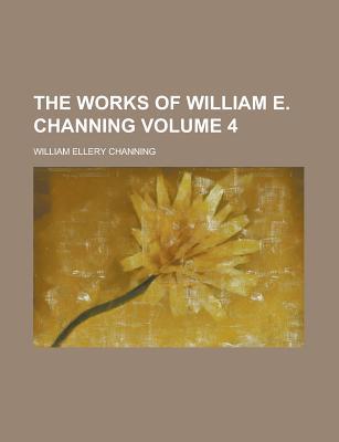 Book The Works Of William E. Channing (volume 4) free