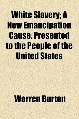Book White Slavery; A New Emancipation Cause, Presented To The People Of The United States free