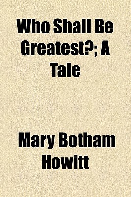 Book Who Shall Be Greatest?; A Tale free
