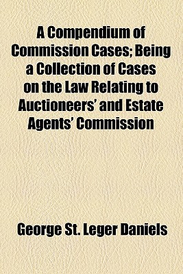 Book A Compendium Of Commission Cases; Being A Collection Of Cases On The Law Relating To Auctioneers' And Estate Agents' Commission free
