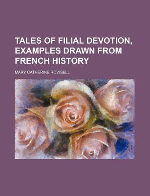 Book Tales Of Filial Devotion, Examples Drawn From French History free