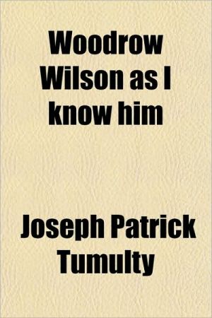 Book Woodrow Wilson As I Know Him free