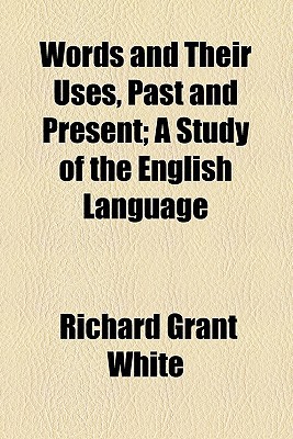 Book Words And Their Uses, Past And Present; A Study Of The English Language free