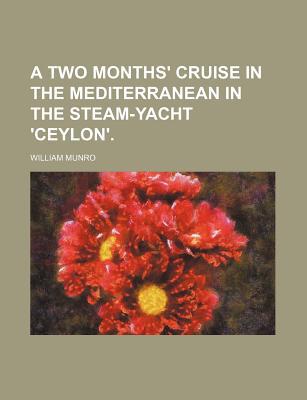 Book A Two Months' Cruise In The Mediterranean In The Steam-yacht 'ceylon'. free
