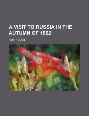 Book A Visit to Russia in the Autumn of 1862 free