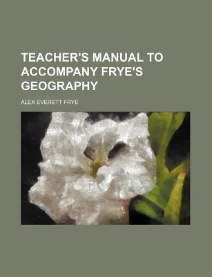Book Teacher's Manual To Accompany Frye's Geography free