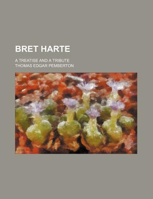 Book Bret Harte; A Treatise And A Tribute free