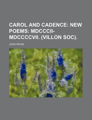 Book Carol And Cadence; New Poems: Mdcccii-mdccccvii. (villon Soc). free