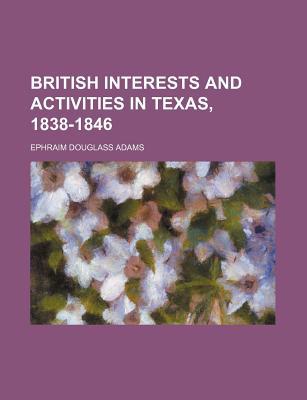 Book British Interests And Activities In Texas, 1838-1846 free