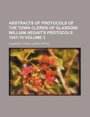 Book Abstracts Of Protocols Of The Town Clerks Of Glasgow (volume 3) free