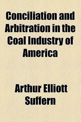 Book Conciliation And Arbitration In The Coal Industry Of America free