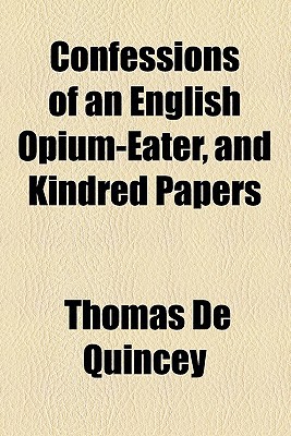 Book Confessions Of An English Opium-eater, And Kindred Papers free