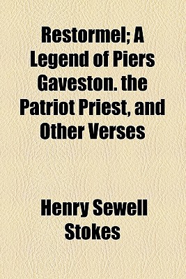 Book Restormel; A Legend of Piers Gaveston. the Patriot Priest, and Other Verses free