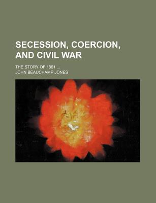 Book Secession, Coercion, And Civil War; The Story Of 1861 free