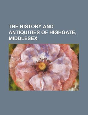 Book The History And Antiquities Of Highgate, Middlesex free