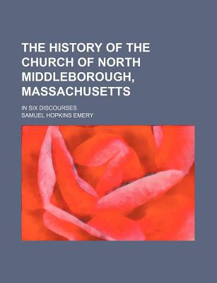 Book The History Of The Church Of North Middleborough, Massachusetts; In Six Discourses free