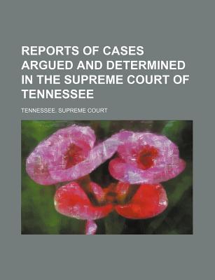 Book Reports Of Cases Argued And Determined In The Supreme Court Of Tennessee (volume 100) free