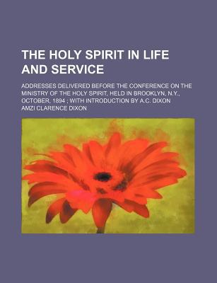 Book The Holy Spirit In Life And Service; Addresses Delivered Before The Conference On The Ministry Of The Holy Spirit, Held In Brooklyn, N.y., free