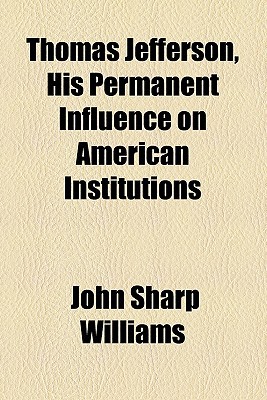 Book Thomas Jefferson, His Permanent Influence On American Institutions free