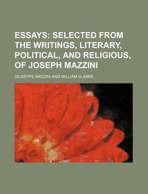 Book Essays; Selected From The Writings, Literary, Political, And Religious, Of Joseph Mazzini free