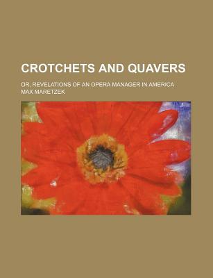 Book Crotchets And Quavers; Or, Revelations Of An Opera Manager In America free