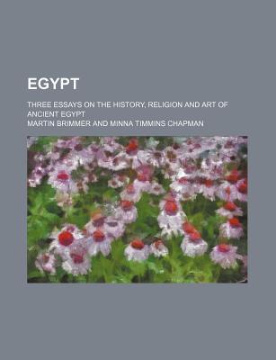 Book Egypt; Three Essays On The History, Religion And Art Of Ancient Egypt free
