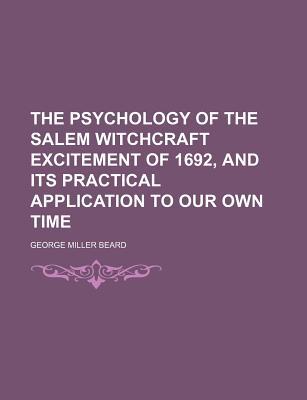 Book The Psychology Of The Salem Witchcraft Excitement Of 1692, And Its Practical Application To ... free