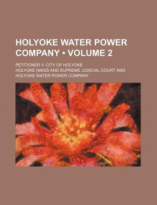 Book Holyoke Water Power Company; Petitioner V. City Of Holyoke free
