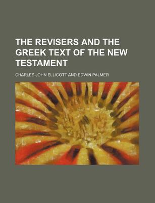 Book The Revisers And The Greek Text Of The New Testament free