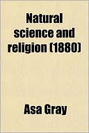 Book Natural Science And Religion; Two Lectures Delivered To The Theological School Of Yale College free