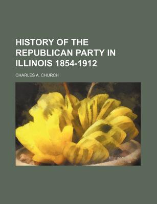 Book History Of The Republican Party In Illinois 1854-1912 (1912) free