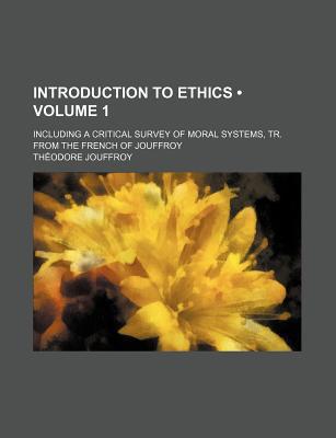 Book Introduction To Ethics (volume 1); Including A Critical Survey Of Moral Systems, Tr. From The French Of Jouffroy free