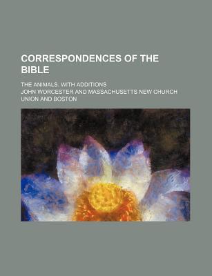 Book Correspondences Of The Bible; The Animals. With Additions free