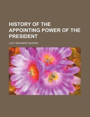 Book History Of The Appointing Power Of The President (1886) free
