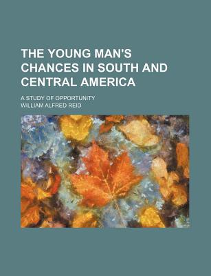 Book The Young Man's Chances In South And Central America; A Study Of Opportunity free
